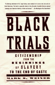 Black Trials (Citizenship from the Beginnings of Slavery to the End of Caste) by Mark S. Weiner, 9780375708848