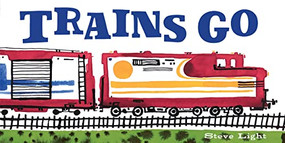Trains Go by Steve Light, 9780811879422