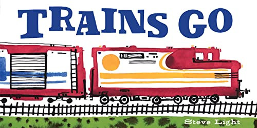 Trains Go by Steve Light, 9780811879422