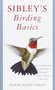 Sibley's Birding Basics (How to Identify Birds, Using the Clues in Feathers, Habitats, Behaviors, and Sounds) by David Allen Sibley, 9780375709661
