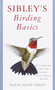 Sibley's Birding Basics (How to Identify Birds, Using the Clues in Feathers, Habitats, Behaviors, and Sounds) by David Allen Sibley, 9780375709661