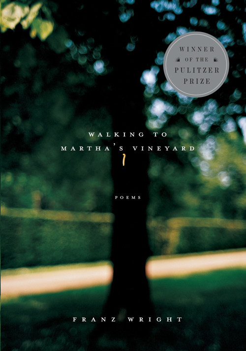 Walking to Martha's Vineyard (Pulitzer Prize Winner) (Poems) by Franz Wright, 9780375710018