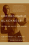 Unforgivable Blackness (The Rise and Fall of Jack Johnson) by Geoffrey C. Ward, 9780375710049