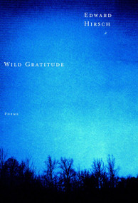 Wild Gratitude by Edward Hirsch, 9780375710124