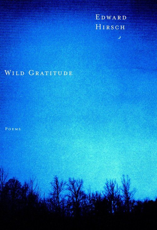 Wild Gratitude by Edward Hirsch, 9780375710124