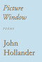 Picture Window (Poems) by John Hollander, 9780375710131