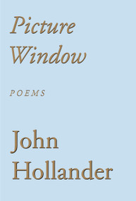 Picture Window (Poems) by John Hollander, 9780375710131
