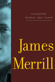 Collected Novels and Plays of James Merrill by James Merrill, 9780375710834