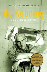 de Kooning (Pulitzer Prize Winner) (An American Master) by Mark Stevens, Annalyn Swan, 9780375711169