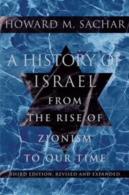 A History of Israel (From the Rise of Zionism to Our Time) by Howard M. Sachar, 9780375711329