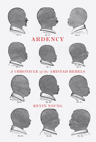 Ardency (A Chronicle of the Amistad Rebels) by Kevin Young, 9780375711619