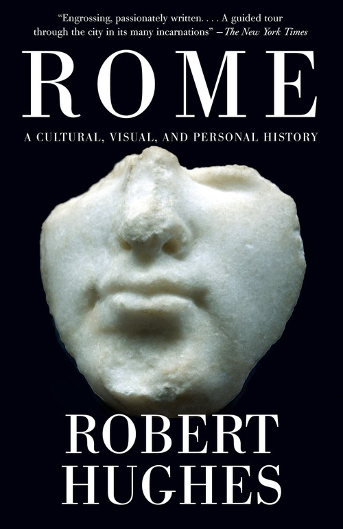 Rome (A Cultural, Visual, and Personal History) by Robert Hughes, 9780375711688