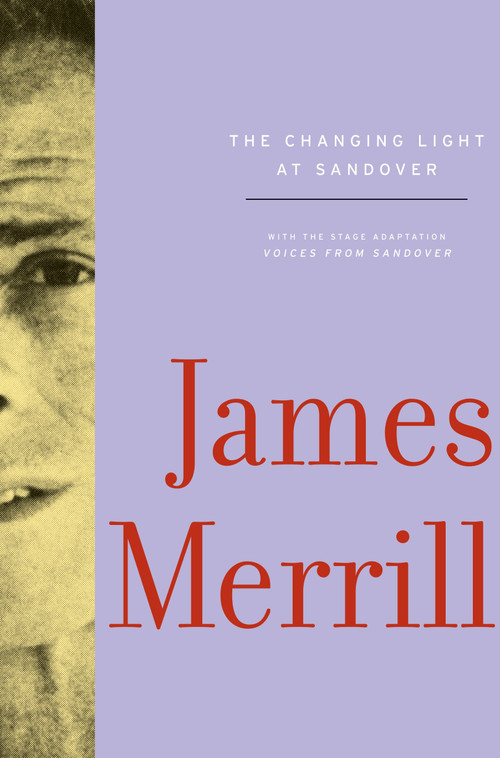 The Changing Light at Sandover (With the stage adaptation, Voices from Sandover) by James Merrill, J. D. McClatchy, Stephen Yenser, 9780375711749