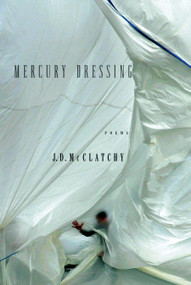 Mercury Dressing (Poems) by J. D. McClatchy, 9780375711787