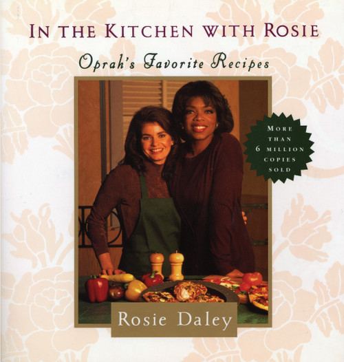 In the Kitchen with Rosie (Oprah's Favorite Recipes: A Cookbook) by Rosie Daley, 9780375712135