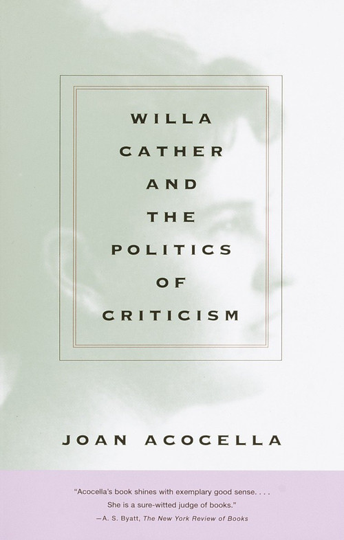 Willa Cather and the Politics of Criticism by Joan Acocella, 9780375712951