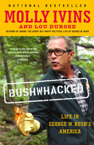 Bushwhacked (Life in George W. Bush's America) by Molly Ivins, Lou Dubose, 9780375713118