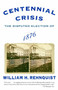 Centennial Crisis (The Disputed Election of 1876) by William H. Rehnquist, 9780375713217
