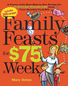 Family Feasts for $75 a Week (A Penny-wise Mom Shares Her Recipe for Cutting Hundreds from Your Monthly Food Bill) by Mary Ostyn, 9780848732967