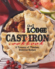 The Lodge Cast Iron Cookbook (A Treasury of Timeless, Delicious Recipes) by The Lodge Company, 9780848734343