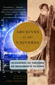 Archives of the Universe (100 Discoveries That Transformed Our Understanding of the Cosmos) by Marcia Bartusiak, 9780375713682