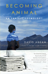 Becoming Animal (An Earthly Cosmology) by David Abram, 9780375713699