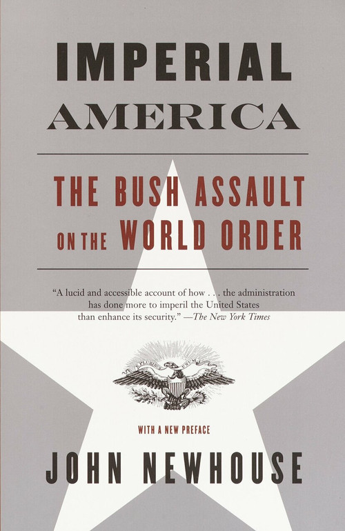 Imperial America (The Bush Assault on World Order) by John Newhouse, 9780375713729