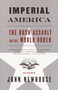 Imperial America (The Bush Assault on World Order) by John Newhouse, 9780375713729