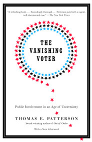 The Vanishing Voter (Public Involvement in an Age of Uncertainty) by Thomas E. Patterson, 9780375713798