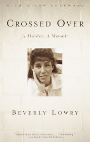 Crossed Over (A Murder, A Memoir) by Beverly Lowry, 9780375713804