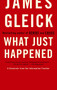 What Just Happened (A Chronicle from the Information Frontier) by James Gleick, 9780375713910