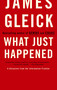 What Just Happened (A Chronicle from the Information Frontier) by James Gleick, 9780375713910