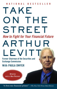 Take on the Street (How to Fight for Your Financial Future) by Arthur Levitt, 9780375714023