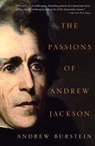 The Passions of Andrew Jackson by Andrew Burstein, 9780375714047