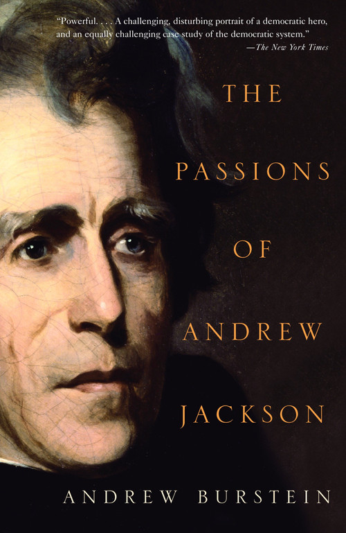 The Passions of Andrew Jackson by Andrew Burstein, 9780375714047