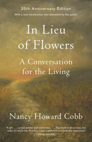 In Lieu of Flowers (A Conversation for the Living) by Nancy Howard Cobb, 9780375714481