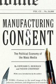 Manufacturing Consent (The Political Economy of the Mass Media) by Edward S. Herman, Noam Chomsky, 9780375714498