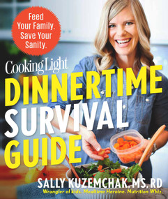 Cooking Light Dinnertime Survival Guide (Feed Your Family. Save Your Sanity.) by Sally Kuzemchak, The Editors of Cooking Light, 9780848742423