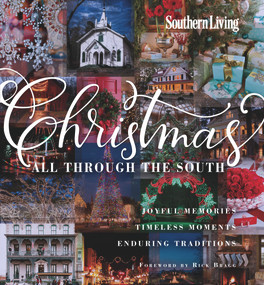 Southern Living Christmas All Through The South (Joyful Memories, Timeless Moments, Enduring Traditions) by The Editors of Southern Living, Rick Bragg, 9780848742560