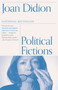 Political Fictions by Joan Didion, 9780375718908