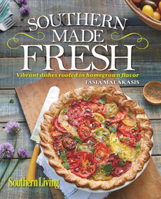 Southern Living Southern Made Fresh (Vibrant Dishes Rooted in Homegrown Flavor) by Tasia Malakasis, The Editors of Southern Living, 9780848742942