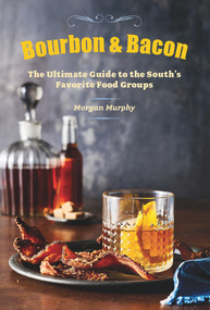 Bourbon & Bacon (The Ultimate Guide to the South's Favorite Foods) by Morgan Murphy, The Editors of Southern Living, 9780848743161
