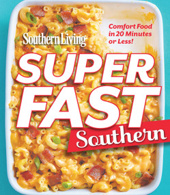 Southern Living Superfast Southern (Comfort Food in 20 Minutes or Less!) by The Editors of Southern Living, 9780848743529