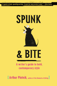 Spunk & Bite (A Writer's Guide to Bold, Contemporary Style) by Arthur Plotnik, 9780375722271