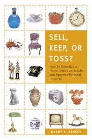 Sell, Keep, or Toss? (How to Downsize a Home, Settle an Estate, and Appraise Personal Property) by Harry L. Rinker, 9780375722400