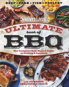 Southern Living Ultimate Book of BBQ (The Complete Year-Round Guide to Grilling and Smoking) by The Editors of Southern Living, Chris Prieto, 9780848744809