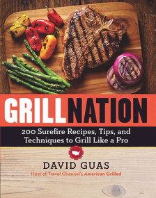 Grill Nation (200 Surefire Recipes, Tips, and Techniques to Grill Like a Pro) by David Guas, 9780848746384