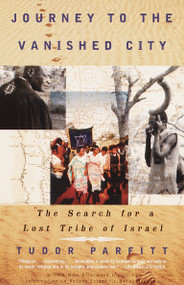 Journey to the Vanished City (The Search for a Lost Tribe of Israel) by Tudor Parfitt, 9780375724541