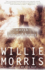 North Toward Home (A Memoir) by Willie Morris, 9780375724602