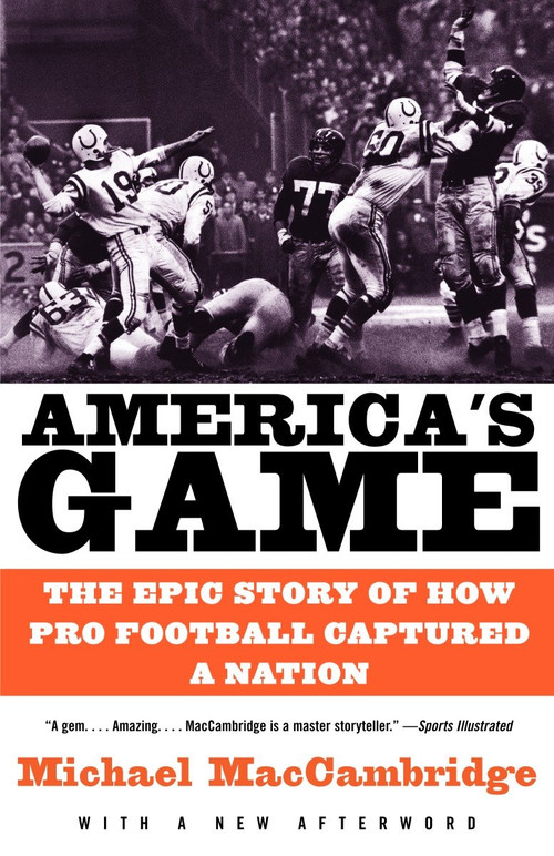 America's Game (The Epic Story of How Pro Football Captured a Nation) by Michael MacCambridge, 9780375725067